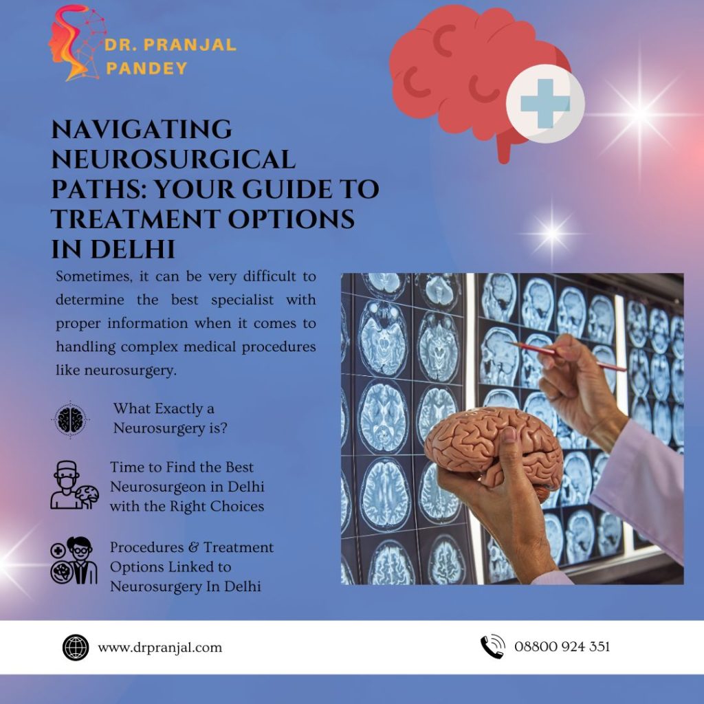 Navigating Neurosurgical Paths: Your Guide to Treatment Options in Delhi