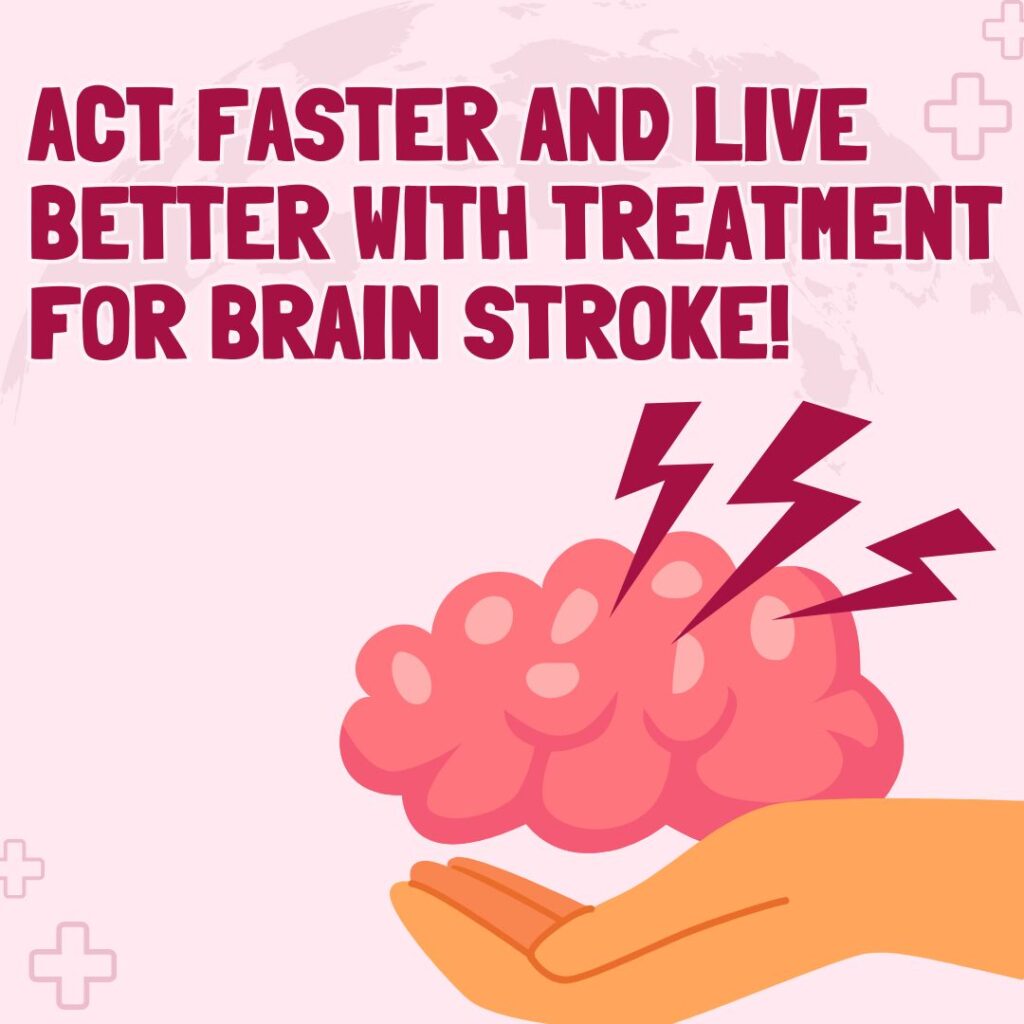 Act Faster and Live Better with Treatment For Brain Stroke!