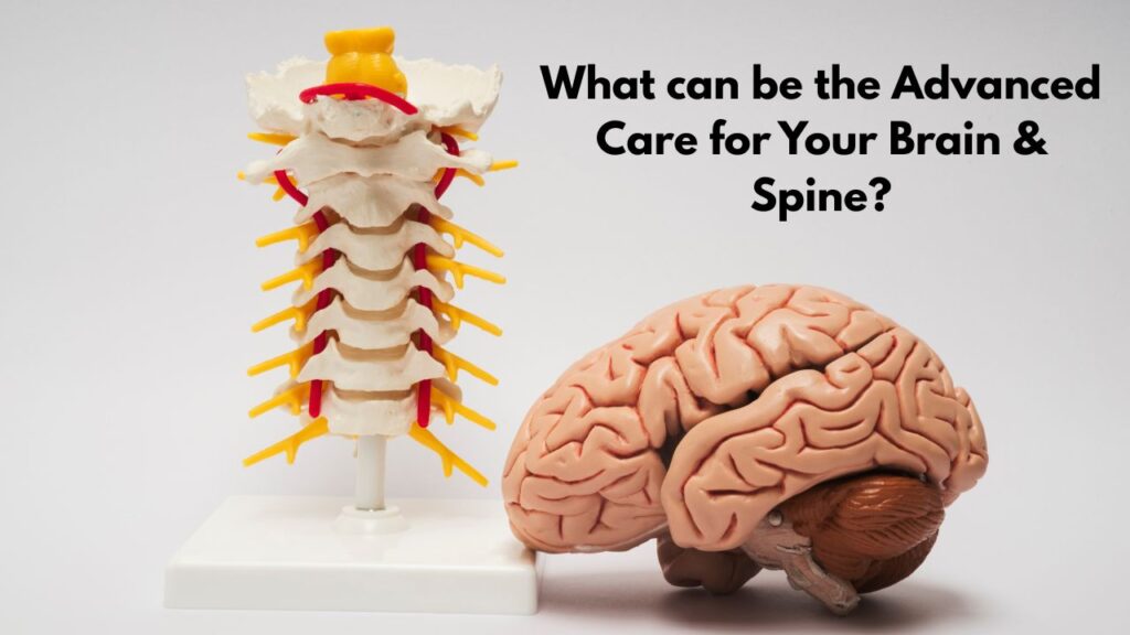 What can be the Advanced Care for Your Brain & Spine