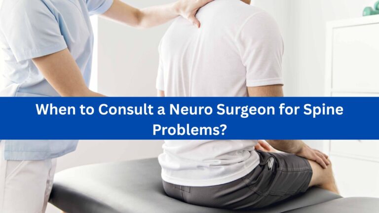 When to Consult a Neuro Surgeon for Spine Problems